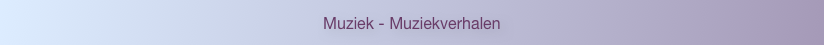 Muziek - Muziekverhalen