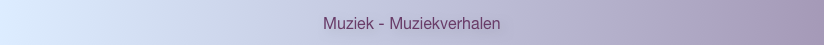 Muziek - Muziekverhalen